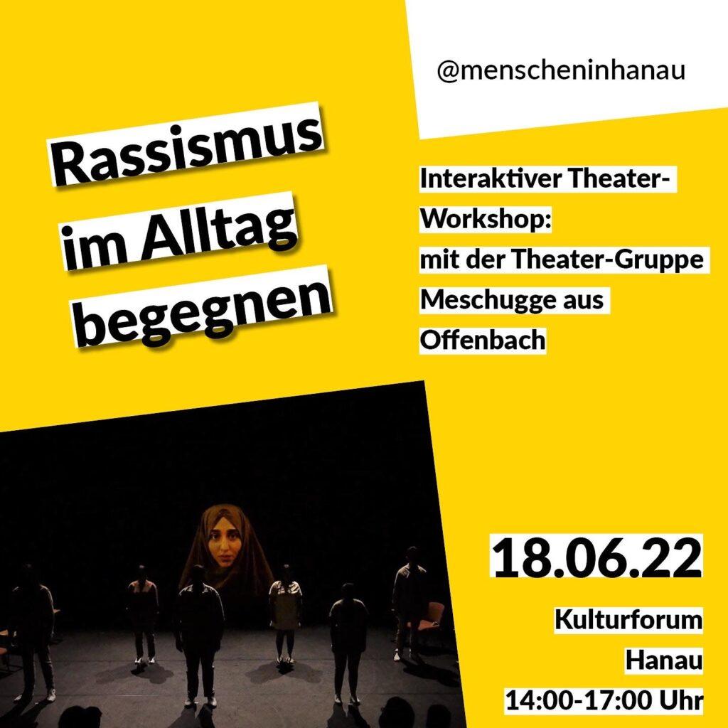 Flyer für die Veranstaltung "Rassismus im Alltag begegnen". Interaktiver Theaterworkshop mit der Theater Gruppe Meschugge aus Offenbach a m 18.06.22 im Kulturforum Hanau von 14.00-17:00 Uhr
